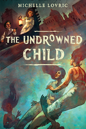 The Undrowned Child by Michelle Lovric