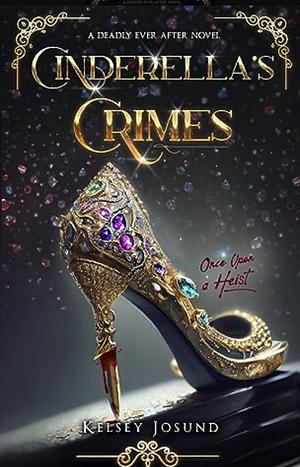 Cinderella's Crimes by Kelsey Josund