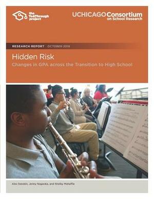 Hidden Risk: Changes in Gpa Across the Transition to High School by Shelby Mahaffie, Alex Seeskin, Jenny Nagaoka