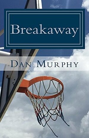Breakaway: An Autobiography by Dan Murphy, Liam Alexander Murphy