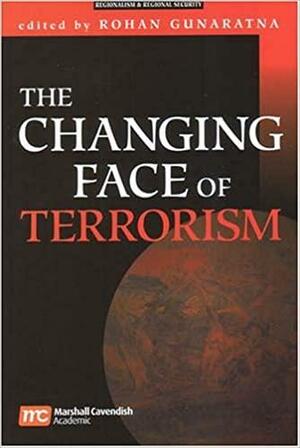 The Changing Face of Terrorism by Rohan Gunaratna