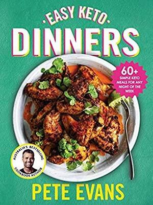 Easy Keto Dinners: 60+ simple keto meals for any night of the week by Pete Evans