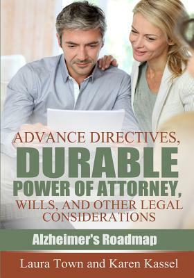 Advance Directives, Durable Power of Attorney, Wills, and Other Legal Considerations by Laura Town, Karen Kassel