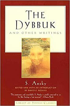 The Dybbuk: and Other Writings by S. Ansky