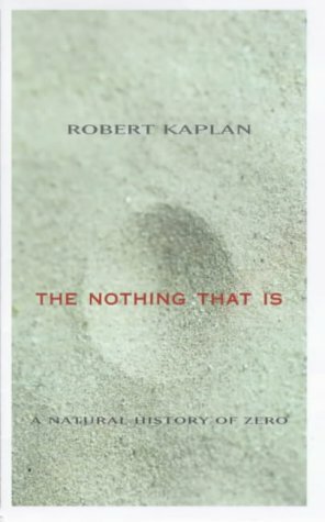 The Nothing That Is: A Natural History Of Zero by Robert M. Kaplan