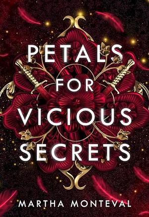 Petals for vicious secrets by Martha Monteval