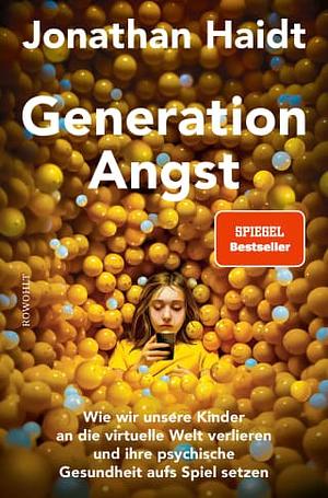 Generation Angst: Wie wir unsere Kinder an die virtuelle Welt verlieren und ihre psychische Gesundheit aufs Spiel setzen by Jonathan Haidt