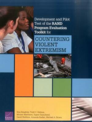 Development and Pilot Test of the Rand Program Evaluation Toolkit for Countering Violent Extremism by Todd C. Helmus, Sina Beaghley, Miriam Matthews