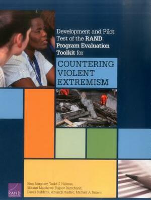 Development and Pilot Test of the Rand Program Evaluation Toolkit for Countering Violent Extremism by Todd C. Helmus, Sina Beaghley, Miriam Matthews