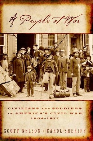 A People at War: Civilians and Soldiers in America's Civil War by Carol Sheriff, Scott Reynolds Nelson