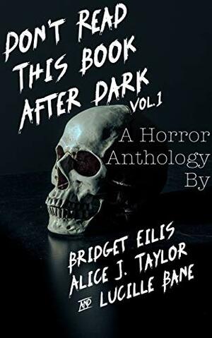 Don't Read This Book After Dark by Lucille Bane, Bridget Eilis, Alice J. Taylor
