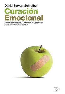 Curacion Emocional: Acabar Con El Estres, La Ansiedad y La Depresion Sin Farmarcos Ni Psicoanalisis by David Servan-Schreiber