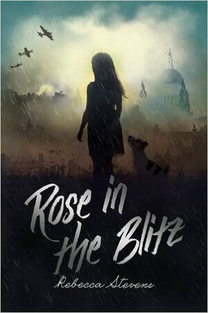 Rose in the Blitz by Rebecca Stevens