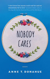 Nobody Cares: Essays by Anne T. Donahue