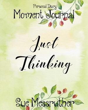 Just Thinking: Personal Diary by Sue Messruther