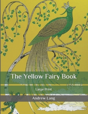 The Yellow Fairy Book: Large Print by Andrew Lang