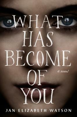 What Has Become of You by Jan Elizabeth Watson