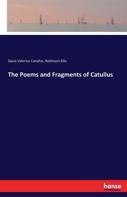 The Poems and Fragments of Catullus by Robinson Ellis, Gaius Valerius Catullus