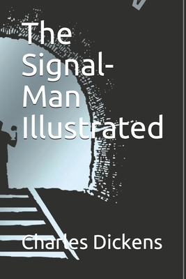 The Signal-Man Illustrated by Charles Dickens