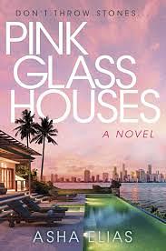Pink Glass Houses by Asha Elias