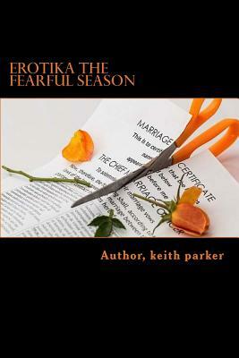 EROTIKA the FEARFUL Season by Keith Parker