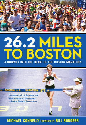 26.2 Miles to Boston: A Journey into the Heart of the Boston Marathon by Michael Connelly