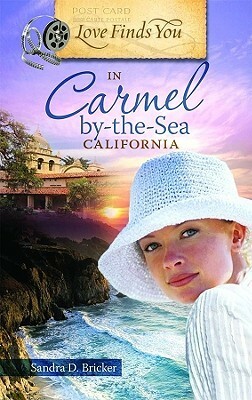 Love Finds You in Carmel-By-The-Sea, California by Sandra D. Bricker