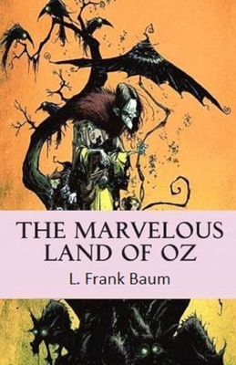 The Marvelous Land of Oz Illustrated by L. Frank Baum