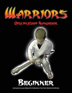 Warriors Discipleship Handbook: Beginner by Lucas Stewart