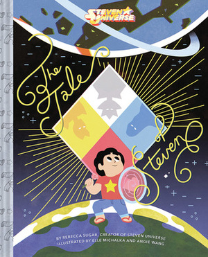 Steven Universe: The Tale of Steven by Angie Wang, Elle Michalka, Rebecca Sugar