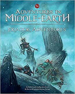 Adventures In Middle-Earth : Eriador Adventures by Adam Dials, Francesco Nepitello, Andrew Kenrick, James R. Brown, Richard Harrison, T.S. Luikart, James M. Spahn, Jacob Rodgers, Marco Rafalà