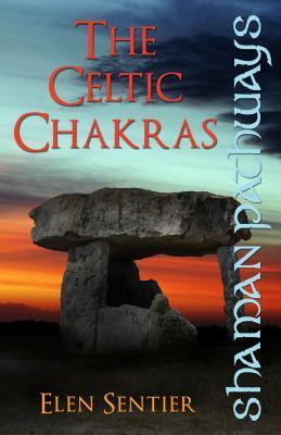 Shaman Pathways: The Celtic Chakras by Elen Sentier