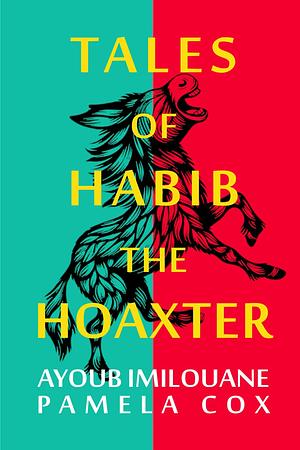 Tales of Habib the Hoaxter: Sometimes Hoaxed, Always Good for a Laugh by Pamela Cox, Ayoub Imilouane