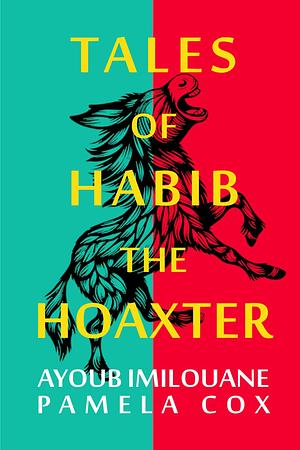 Tales of Habib the Hoaxter: Sometimes Hoaxed, Always Good for a Laugh by Ayoub Imilouane