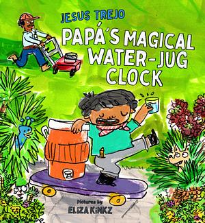 Papá's Magical Water-Jug Clock by Jesus Trejo