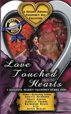Love Touched Hearts: A Regency Romance Valentine's Day Collection: 5 Delightful Regency Valentine's Day Stories by Arietta Richmond, Katherine Keats, Alyce Healey