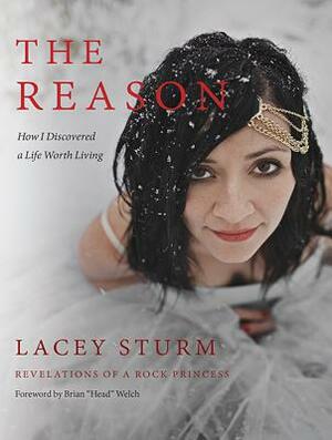 The Reason: How I Discovered a Life Worth Living by Lacey Sturm