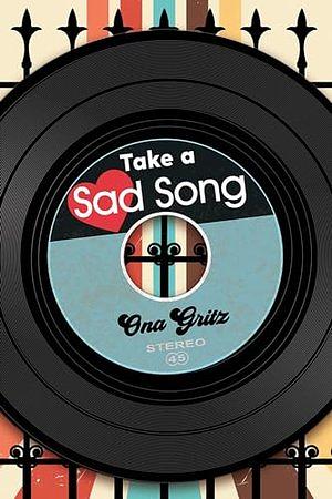 Take a Sad Song by Ona Gritz