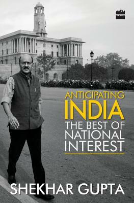 Anticipating India by Shekhar Gupta