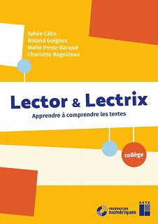 Lector &amp; Lectrix Collège: Apprendre à comprendre les textes by Roland Goigoux, Charlotte Raguideau, Maïté Perez-Bacqué, Sylvie Cèbe