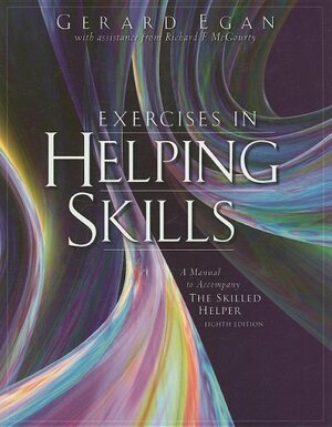 Exercises in Helping Skills: A Manual to Accompany the Skilled Helper by Gerard Egan