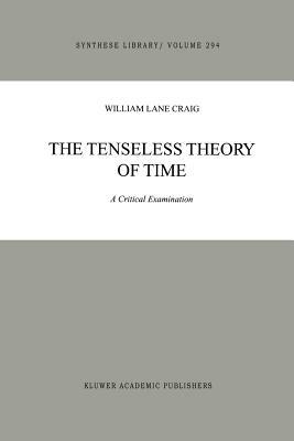 The Tenseless Theory of Time: A Critical Examination by William Lane Craig