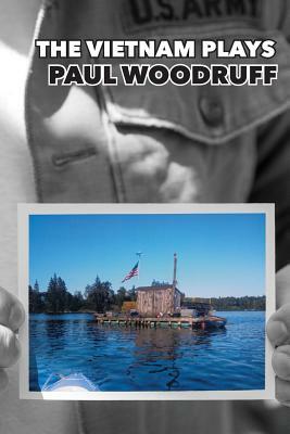 Paul Woodruff: The Vietnam Plays by Paul Woodruff