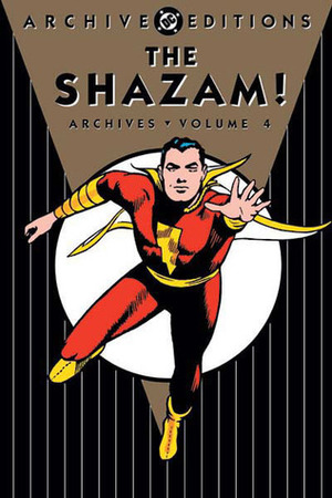 The Shazam! Archives, Vol. 4 by The Jack Binder Studio, P.C. Hamerlinck, Mac Raboy, The Fawcett Captain Marvel Art Staff, Dave Berg, William Woolfolk, C.C. Beck