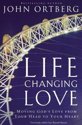 Life-Changing Love: Moving God's Love from Your Head to Your Heart by The Zondervan Corporation