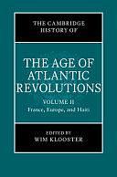 The Cambridge History of the Age of Atlantic Revolutions: Volume 2, France, Europe, and Haiti by Wim Klooster