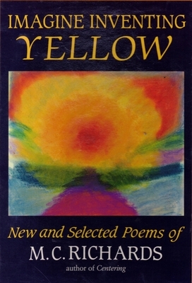 Imagine Inventing Yellow by Mary Caroline Richards