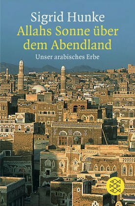 Allahs Sonne über Dem Abendland. Unser Arabisches Erbe by Sigrid Hunke