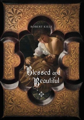 Blessed and Beautiful: Picturing the Saints by Robert Kiely