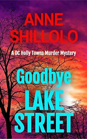 Goodbye Lake Street: Totally Addictive Crime Fiction by Anne Shillolo